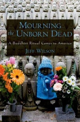 Imagen de archivo de Mourning the Unborn Dead: A Buddhist Ritual Comes to America a la venta por HPB-Emerald