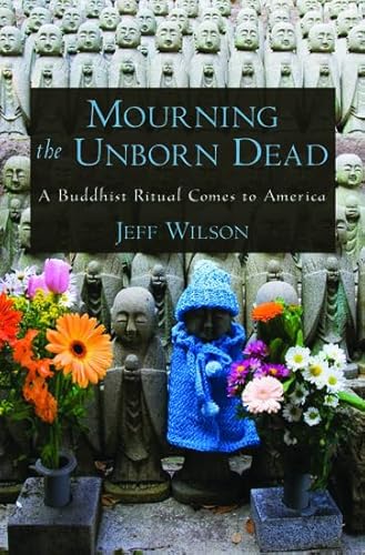 9780195371932: Mourning the Unborn Dead: A Buddhist Ritual Comes to America