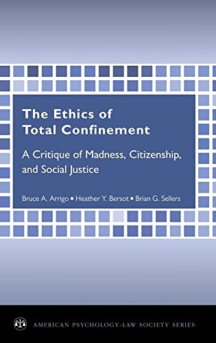 Stock image for The Ethics of Total Confinement: A Critique of Madness, Citizenship, and Social Justice (American Psychology-Law Society Series) for sale by Redux Books