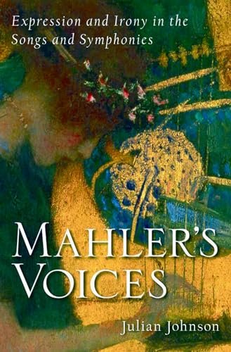 Mahler's Voices: Expression and Irony in the Songs and Symphonies (9780195372397) by Johnson, Julian