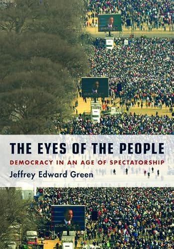 Beispielbild fr The Eyes of the People: Democracy in an Age of Spectatorship zum Verkauf von Wonder Book