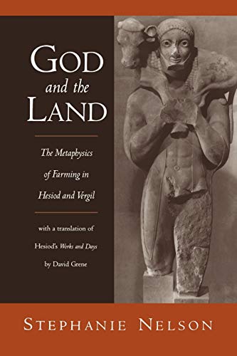 Imagen de archivo de God and the Land: The Metaphysics of Farming in Hesiod and Vergil a la venta por Housing Works Online Bookstore