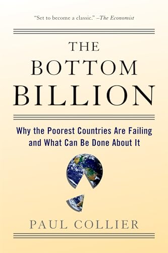 

The Bottom Billion: Why the Poorest Countries are Failing and What Can Be Done About It