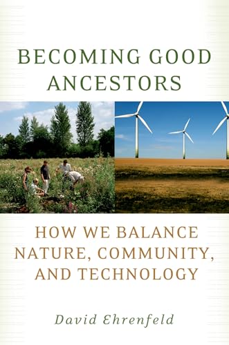 Stock image for Becoming Good Ancestors: How We Balance Nature, Community, and Technology for sale by ThriftBooks-Atlanta