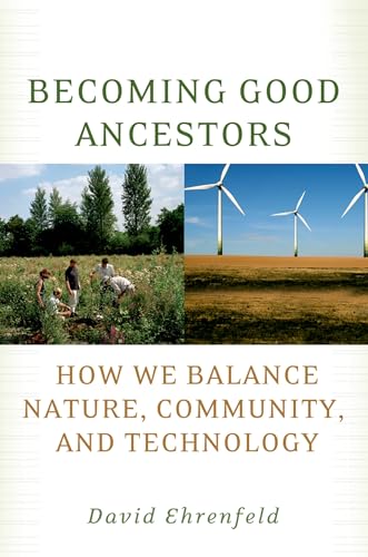 Stock image for Becoming Good Ancestors : How We Balance Nature, Community, and Technology for sale by Better World Books