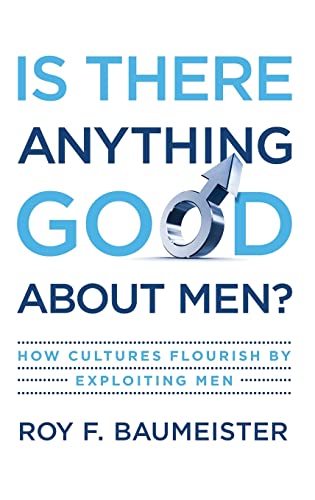 Imagen de archivo de Is There Anything Good about Men?: How Cultures Flourish by Exploiting Men a la venta por Blackwell's