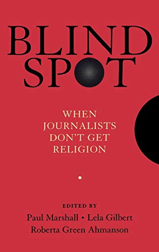 Blind Spot: When Journalists Don't Get Religion (9780195374360) by Marshall, Paul; Gilbert, Lela; Green-Ahmanson, Roberta