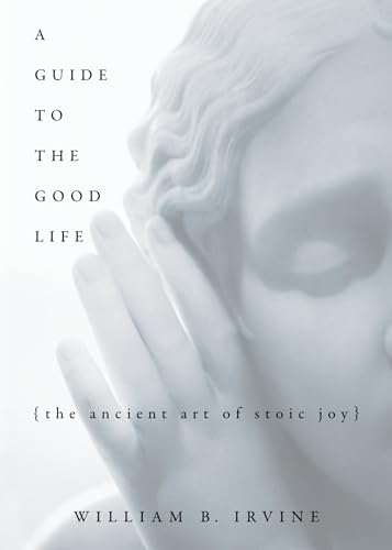 Stock image for A Guide to the Good Life: The Ancient Art of Stoic Joy for sale by Goodwill of Colorado