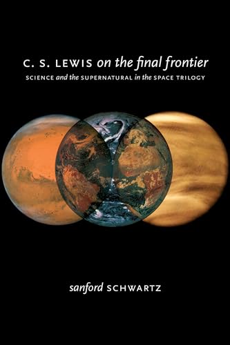 C. S. Lewis on the Final Frontier: Science and the Supernatural in the Space Trilogy