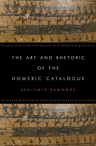 Stock image for The Art and Rhetoric of the Homeric Catalogue [Hardcover] Sammons, Benjamin for sale by The Compleat Scholar