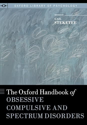 

The Oxford Handbook of Obsessive Compulsive and Spectrum Disorders (Oxford Library of Psychology)