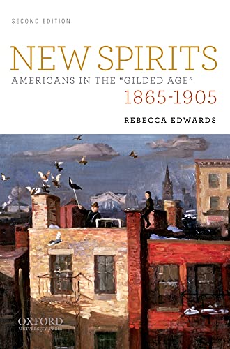 New Spirits: Americans in the Gilded Age: 1865-1905 (9780195376708) by Edwards, Rebecca