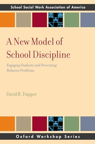 Imagen de archivo de A New Model of School Discipline: Engaging Students and Preventing Behavior Problems (Oxford Workshop Series: School Social Work Association of America) (SSWAA Workshop Series) a la venta por Chiron Media