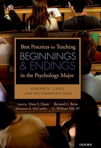 Best Practices for Teaching Beginnings and Endings in the Psychology Major: Research, Cases, and Recommendations (9780195378214) by Dunn, Dana S.; Beins, Bernard B.; McCarthy, Maureen A.; Hill IV, G. William