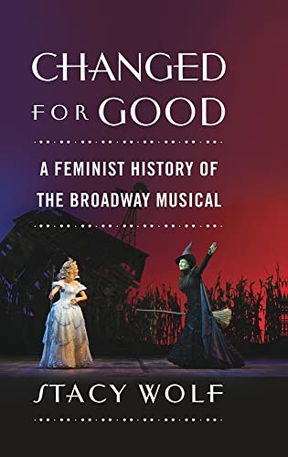 Stock image for Changed for Good: A Feminist History of the Broadway Musical for sale by Buyback Express