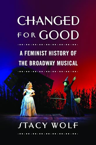 Beispielbild fr Changed for Good: A Feminist History of the Broadway Musical zum Verkauf von Ergodebooks