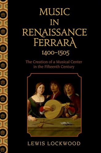 Beispielbild fr Music in Renaissance Ferrara 1400-1505: The Creation of a Musical Center in the Fifteenth Century zum Verkauf von ThriftBooks-Dallas