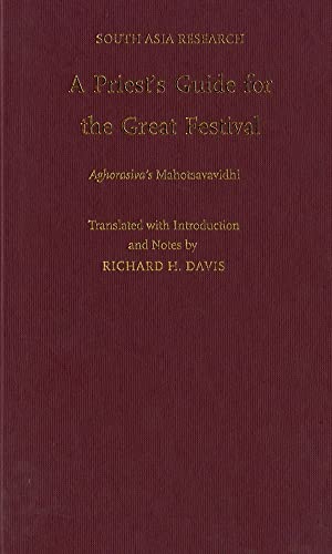 A Priest's Guide for the Great Festival Aghorasiva's Mahotsavavidhi (South Asia Research) (9780195378528) by Davis, Richard H
