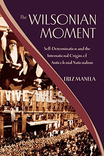 Beispielbild fr The Wilsonian Moment: Self-Determination and the International Origins of Anticolonial Nationalism zum Verkauf von ThriftBooks-Dallas