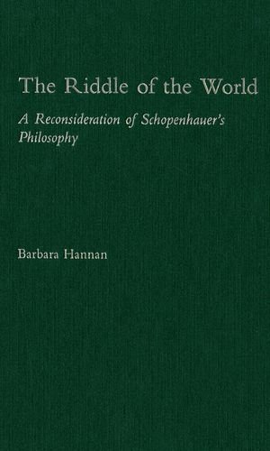 Beispielbild fr The Riddle of the World : A Reconsideration of Schopenhauer's Philosophy zum Verkauf von Better World Books