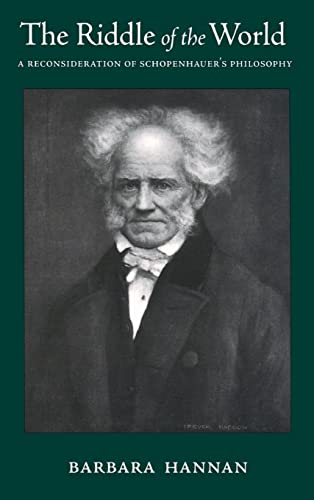 The Riddle of the World A Reconsideration of Schopenhauer's Philosophy