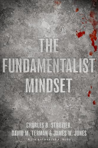 The Fundamentalist Mindset: Psychological Perspectives on Religion, Violence, and History (9780195379662) by Strozier, Charles B.; Terman, David M.; Jones, James W.; Boyd, Katherine A.