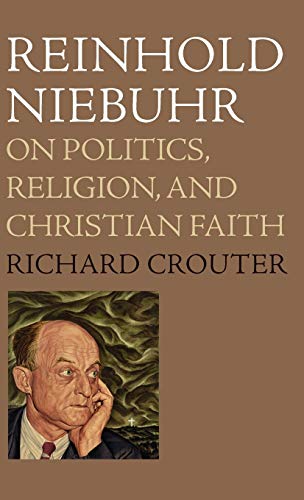 Imagen de archivo de Reinhold Niebuhr: On Politics, Religion, and Christian Faith a la venta por Lucky's Textbooks