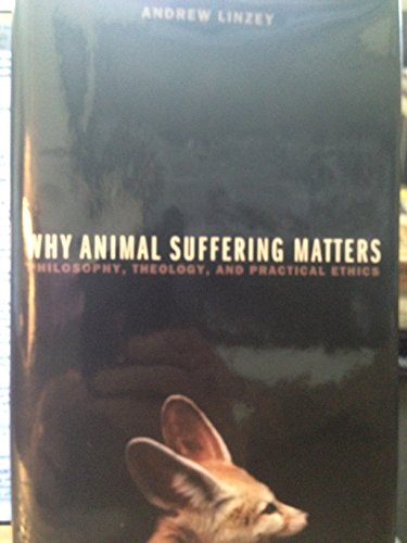 Stock image for Why Animal Suffering Matters : Philosophy, Theology, and Practical Ethics for sale by Better World Books