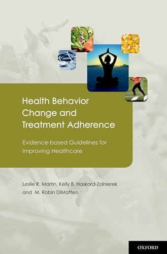 Health Behavior Change and Treatment Adherence: Evidence-based Guidelines for Improving Healthcare (9780195380408) by Martin, Leslie; Haskard-Zolnierek, Kelly; DiMatteo, M. Robin