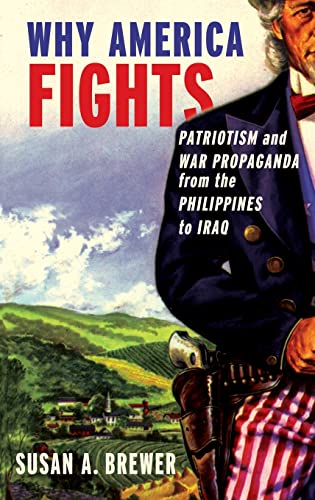 Beispielbild fr Why America Fights: Patriotism and War Propaganda from the Philippines to Iraq zum Verkauf von WorldofBooks