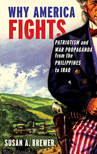Stock image for Why America Fights: Patriotism and War Propaganda from the Philippines to Iraq for sale by WorldofBooks