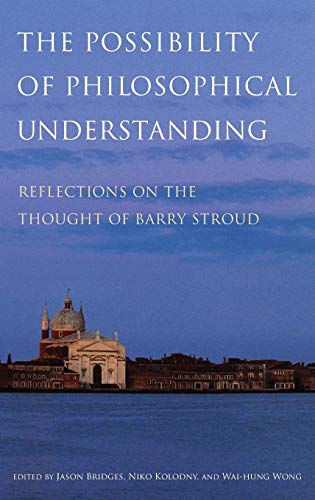 Beispielbild fr The Possibility of Philosophical Understanding: Reflections on the Thought of Barry Stroud zum Verkauf von ccbooksellers