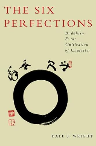 9780195382013: The Six Perfections: Buddhism and the Cultivation of Character
