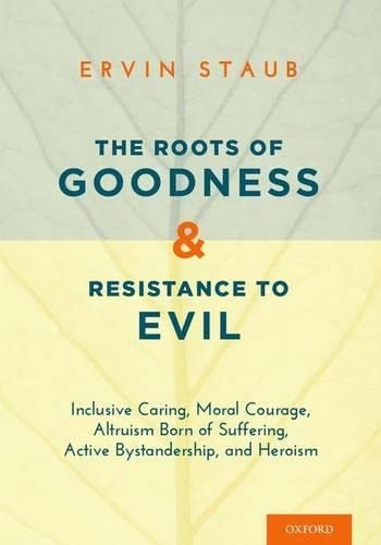 Beispielbild fr The Roots of Goodness and Resistance to Evil: Inclusive Caring, Moral Courage, Altruism Born of Suffering, Active Bystandership, and Heroism zum Verkauf von Book Alley
