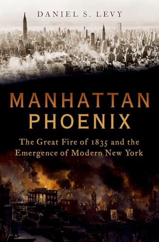 Imagen de archivo de Manhattan Phoenix: The Great Fire of 1835 and the Emergence of Modern New York a la venta por Once Upon A Time Books