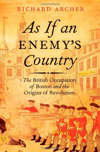As if an Enemy's Country: The British Occupation of Boston and the Origins of Revolution