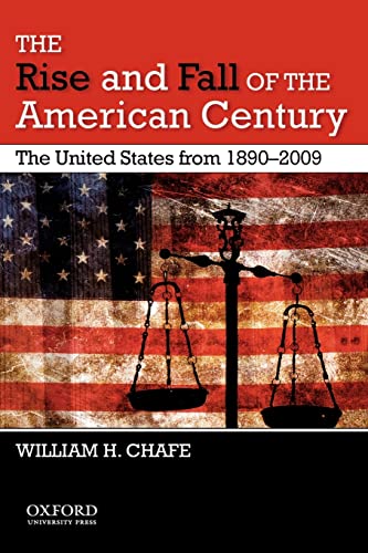 The Rise and Fall of the American Century: The United States from 1890-2009 (9780195382624) by Chafe, William H.
