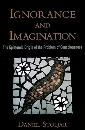 9780195383287: Ignorance and Imagination: The Epistemic Origin of the Problem of Consciousness (Philosophy of Mind)