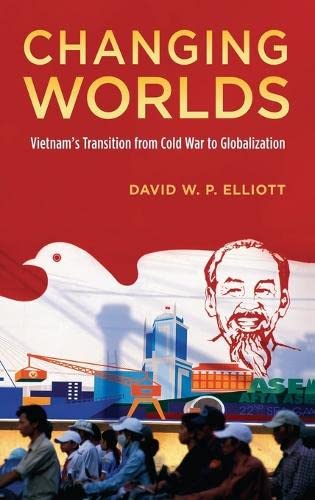 Changing Worlds: Vietnam's Transition from Cold War to Globalization (9780195383348) by Elliott, David W.P.