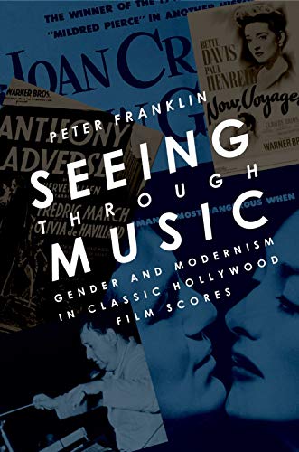 9780195383454: Seeing Through Music: Gender and Modernism in Classic Hollywood Film Scores (Oxford Music/Media Series)