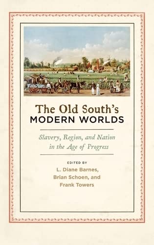 Beispielbild fr The Old South`s Modern Worlds: Slavery, Region, and Nation in the Age of Progress zum Verkauf von Buchpark