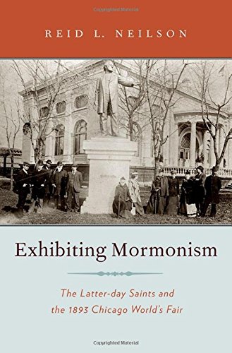 Beispielbild fr Exhibiting Mormonism: The Latter-day Saints and the 1893 Chicago World's Fair (Religion in America) zum Verkauf von SecondSale