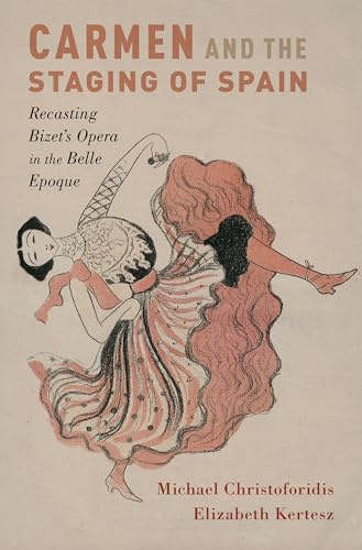 Beispielbild fr Carmen and the Staging of Spain : Recasting Bizet's Opera in the Belle Epoque zum Verkauf von Better World Books