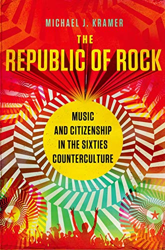 Beispielbild fr The Republic of Rock : Music and Citizenship in the Sixties Counterculture zum Verkauf von Better World Books