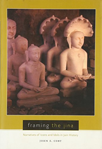 Stock image for Framing the Jina: Narratives of Icons and Idols in Jain History for sale by SecondSale