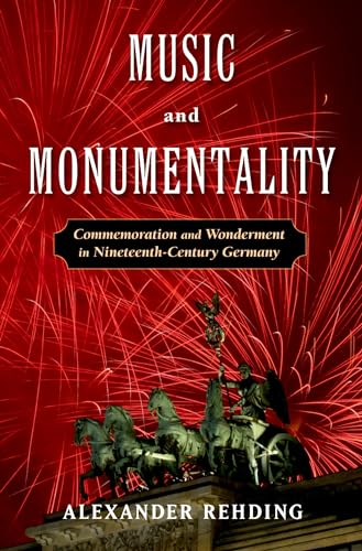 Stock image for Music and Monumentality : Commemoration and Wonderment in Nineteenth Century Germany for sale by Better World Books
