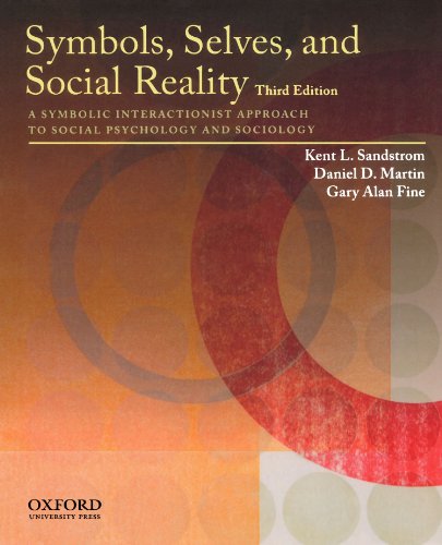 Symbols, Selves, and Social Reality: A Symbolic Interactionist Approach to Social Psychology and Sociology (9780195385663) by Sandstrom, Kent L.; Martin, Daniel D.; Fine, Gary Alan