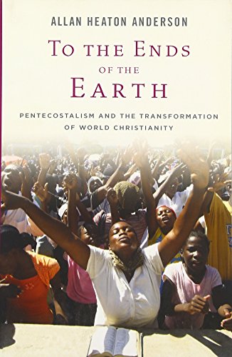 9780195386424: To the Ends of the Earth: Pentecostalism And The Transformation Of World Christianity (Oxford Studies In World Christianity)