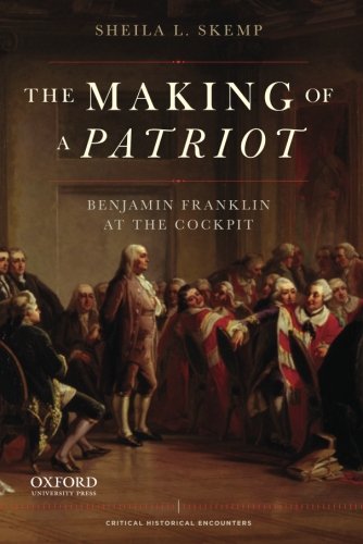 Beispielbild fr The Making of a Patriot: Benjamin Franklin at the Cockpit (Critical Historical Encounters Series) zum Verkauf von Book Outpost
