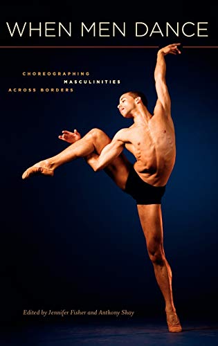 9780195386691: When Men Dance: Choreographing Masculinities Across Borders